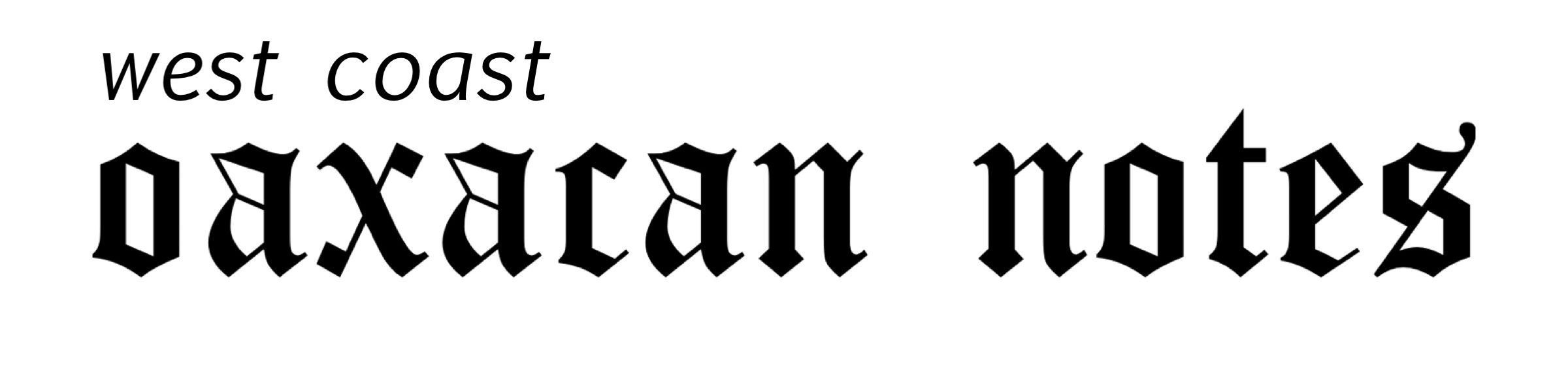 west coast oaxacan notes